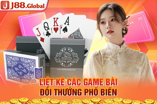 Liệt kê các game bài đổi thưởng phổ biến